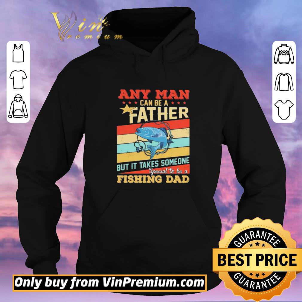 Funny Any man can be a father but it takes someone special to be a fishing dad vintage shirt sweater 184717ab funny any man can be a father but it takes someone special to be a fishing dad vintage shirt sweater 4 - Funny Any man can be a father but it takes someone special to be a fishing dad vintage shirt sweater