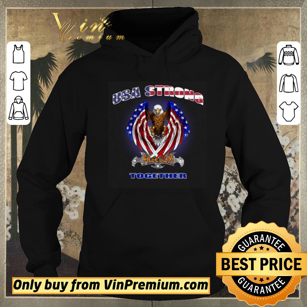 187ec236 hot usa strong freedom together american flag bald eagle shirt sweater 4 - Hot USA Strong Freedom together American Flag Bald Eagle shirt sweater
