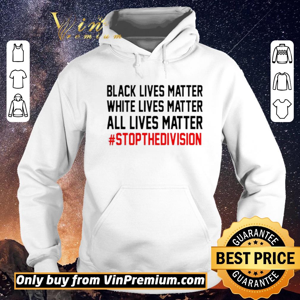18e33395 pretty black white all lives matter stop the division shirt sweater 4 - Pretty Black White All Lives Matter stop the division shirt sweater