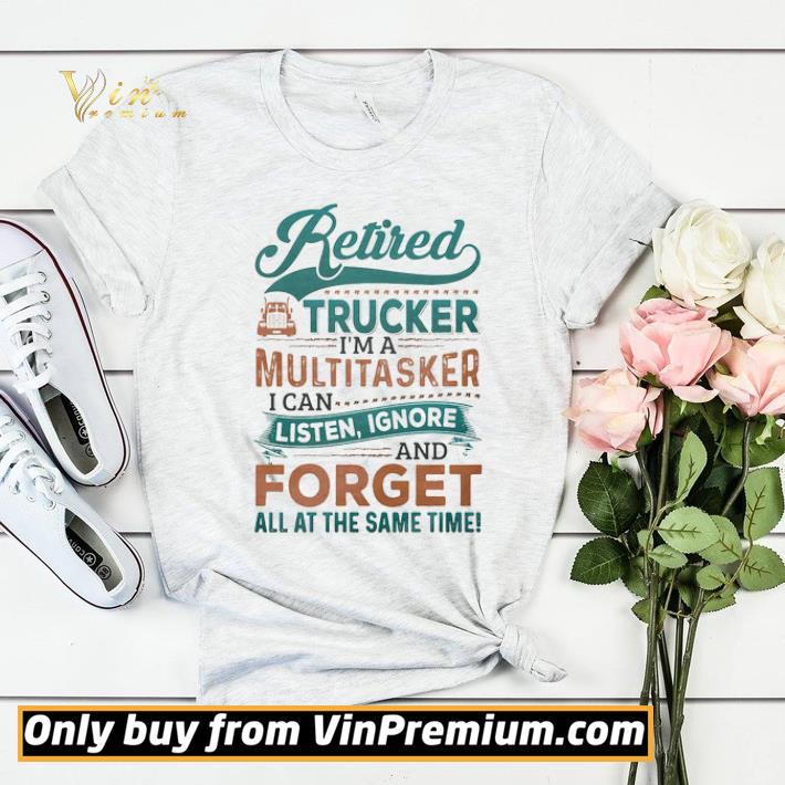 Retired Trucker I’m A Multitasker I Can Listen Ignore And Forge All At The Same Time Truck shirt sweater 199084e6 retired trucker i m a multitasker i can listen ignore and forge all at the same time truck shirt sweater 4 - Retired Trucker I’m A Multitasker I Can Listen Ignore And Forge All At The Same Time Truck shirt sweater