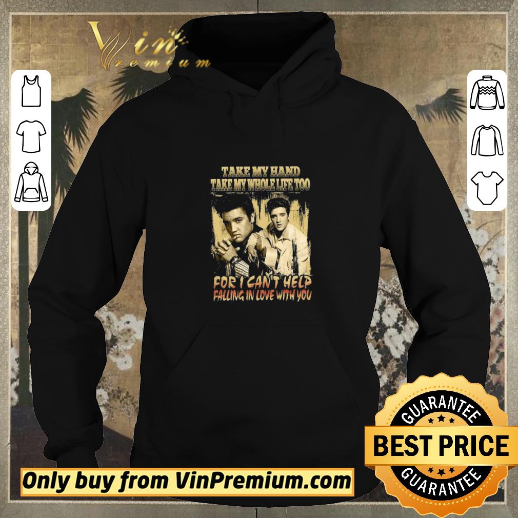 Funny Elvis Presley Take My Hand Take My Whole Life Too For I Can't Help shirt sweater 19b782b6 funny elvis presley take my hand take my whole life too for i can t help shirt sweater 4 - Funny Elvis Presley Take My Hand Take My Whole Life Too For I Can't Help shirt sweater