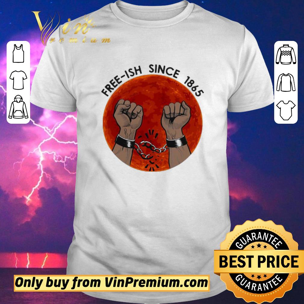Awesome Free-ish since 1865 juneteenth day shirt sweater