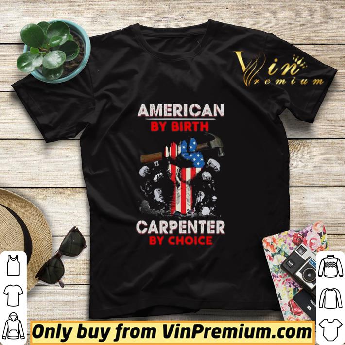 1bb721bb american by birth carpenter by choice shirt sweater 4 - American By Birth Carpenter By Choice shirt sweater
