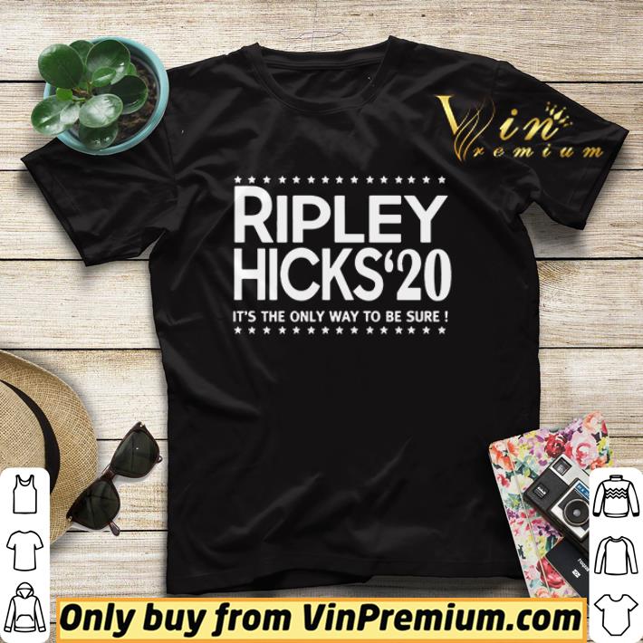 Ripley Hicks’20 It’s The Only Way To Be Sure shirt 1bf0758b ripley hicks 20 it s the only way to be sure shirt 4 - Ripley Hicks’20 It’s The Only Way To Be Sure shirt