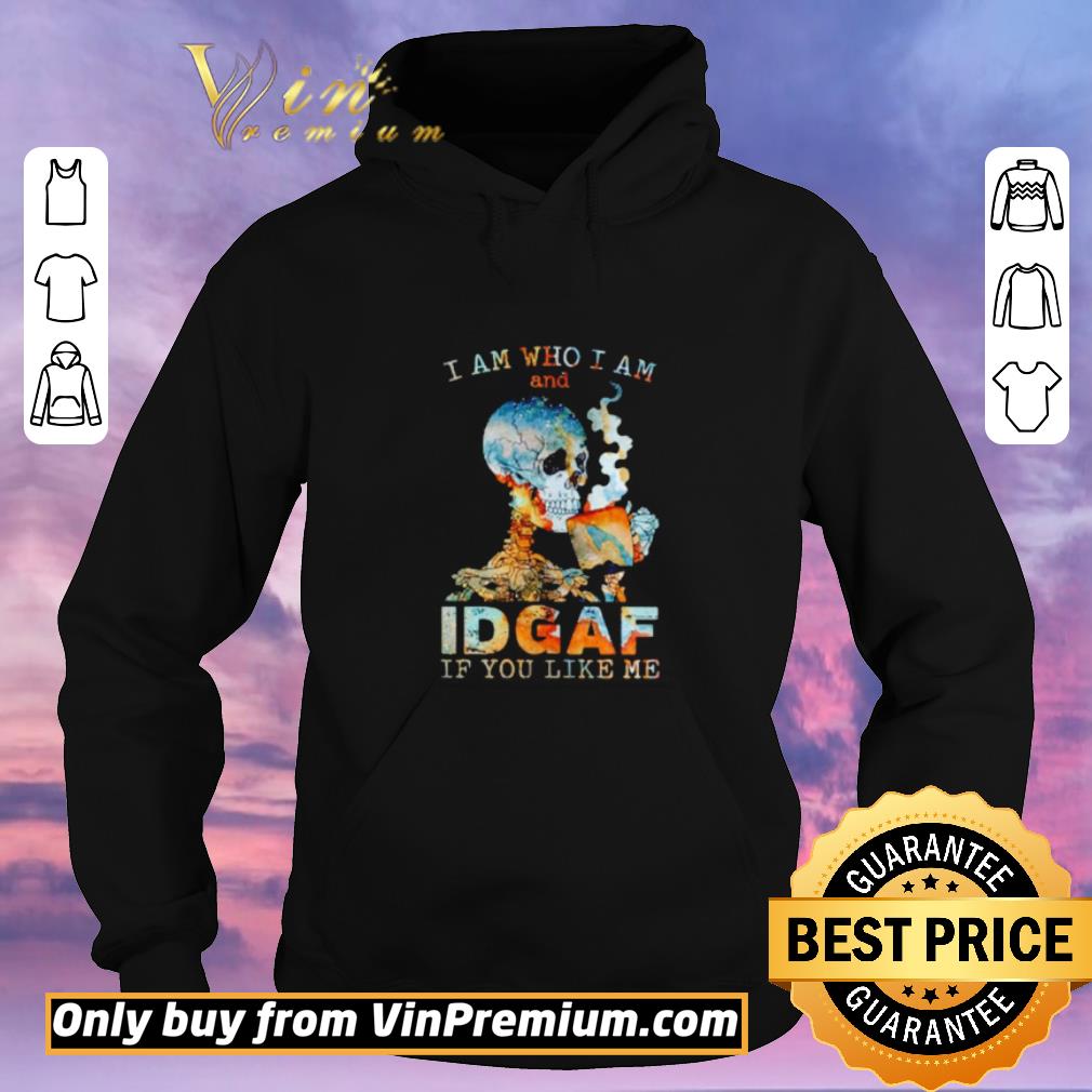 Awesome Skull I am who I am and Idgaf if you like me shirt sweater 1c157b44 awesome skull i am who i am and idgaf if you like me shirt sweater 4 - Awesome Skull I am who I am and Idgaf if you like me shirt sweater