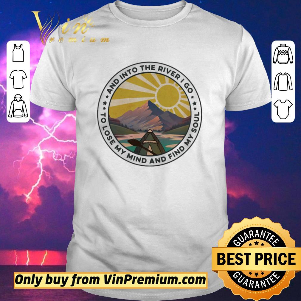 Official And into the river I go to lose my mind and find my soul shirt sweater
