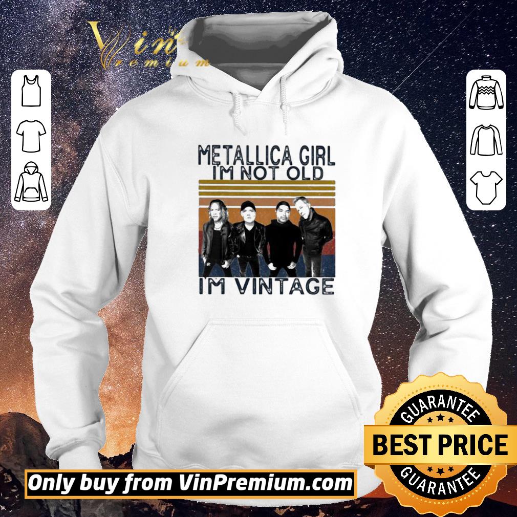 1df7e2ab premium metallica girl i m not old i m vintage retro shirt 4 - Premium Metallica girl i’m not old i’m vintage retro shirt