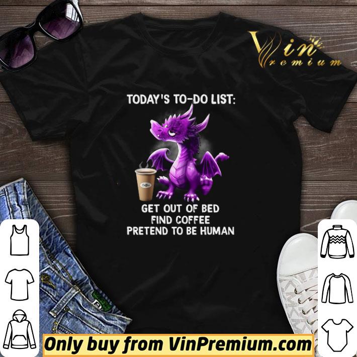 Dragon Today's To Do List Get Out Of Bed Find Coffee Pretend To Be Human shirt sweater