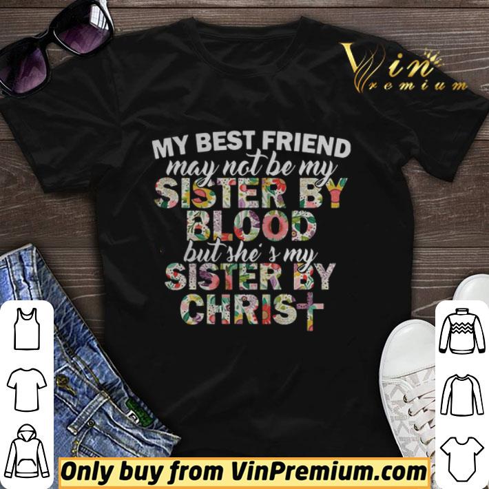 My best friend may not be my sister by blood but shes my sister by christ shirt sweater