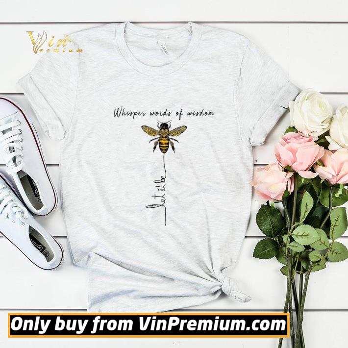 Bee Whisper Words Of Wisdom Let It Be shirt sweater 202d7294 bee whisper words of wisdom let it be shirt sweater 4 - Bee Whisper Words Of Wisdom Let It Be shirt sweater