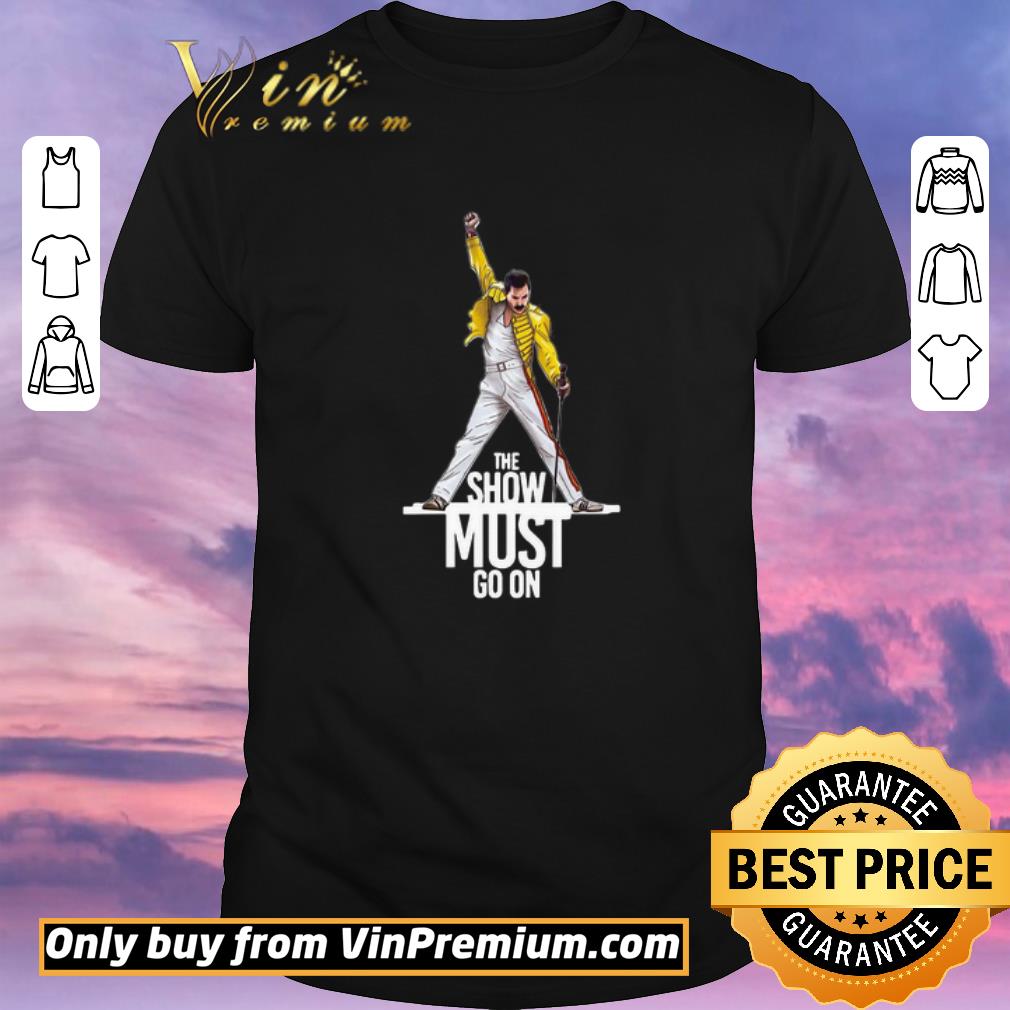 Awesome Freddie Mercury Queen The Show Must Go On shirt sweater