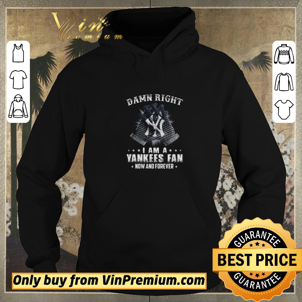 Official Damn Right I Am A Yankees Fan Now And Forever shirt sweater 21ad7c82 official damn right i am a yankees fan now and forever shirt sweater 4 - Official Damn Right I Am A Yankees Fan Now And Forever shirt sweater