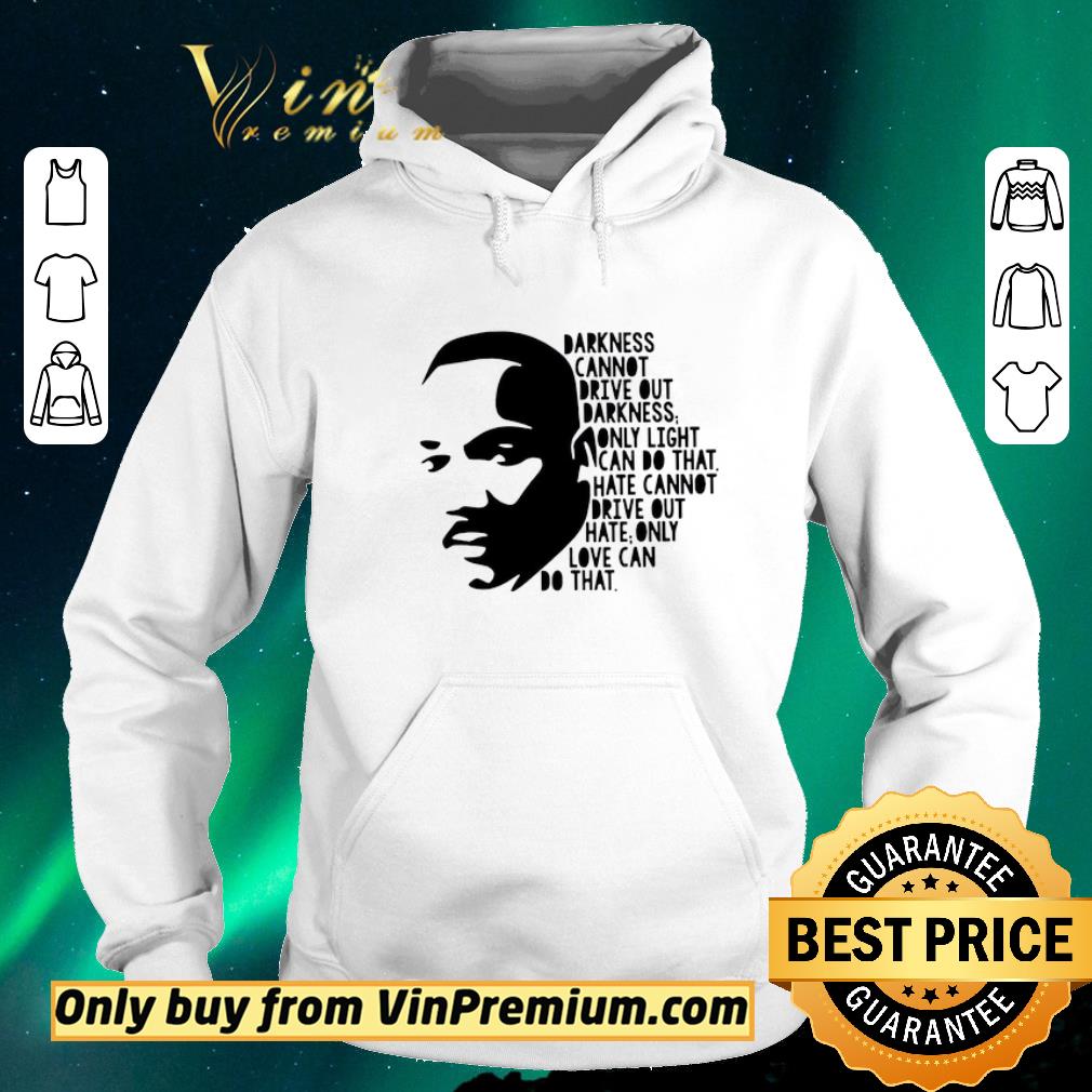 22189d56 pretty darkness cannot drive out darkness only light can do that hate cannot drive out hate only love can that shirt sweater 4 - Pretty Darkness Cannot Drive Out Darkness Only Light Can Do That Hate Cannot Drive Out Hate Only Love Can That shirt sweater