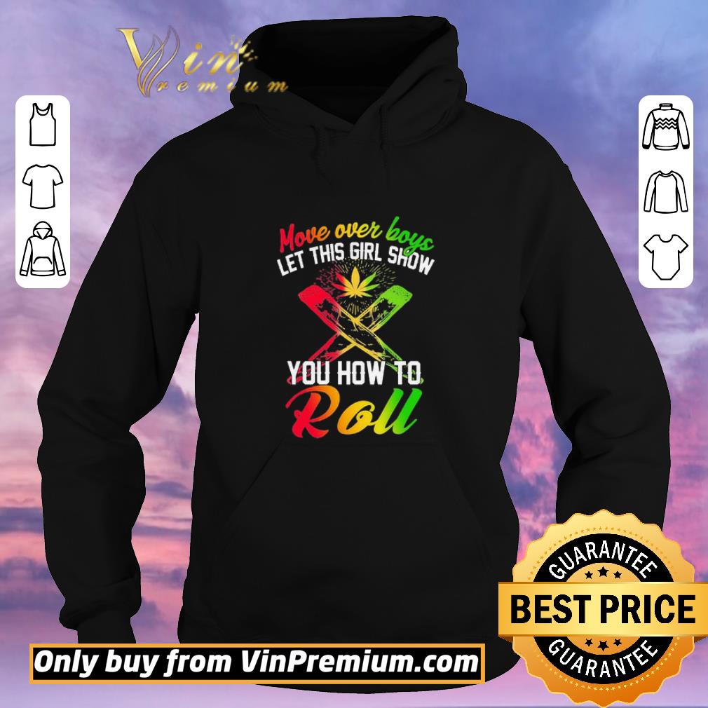 Original Move over boys let this girl show you how to roll weed shirt sweater 226ca24d original move over boys let this girl show you how to roll weed shirt sweater 4 - Original Move over boys let this girl show you how to roll weed shirt sweater