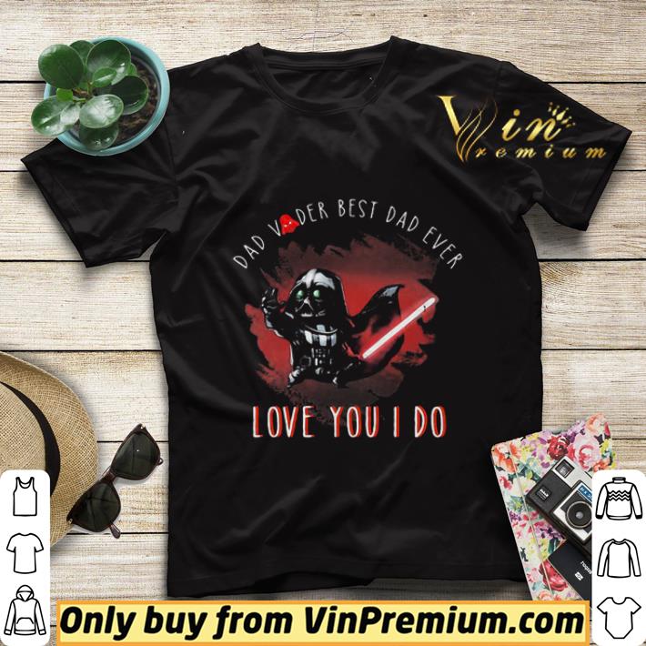 237ce1dc dad vader best dad ever love you i do star wars shirt sweater 4 - Dad Vader Best Dad Ever Love You I Do Star Wars shirt sweater