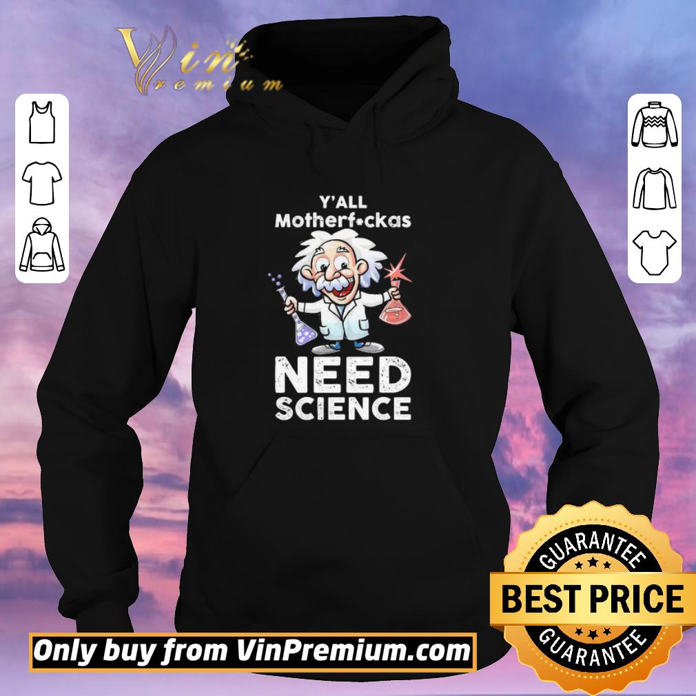 Top Albert Einstein Y’all motherfuckas Need science shirt sweater 23af65fe top albert einstein y all motherfuckas need science shirt sweater 4 - Top Albert Einstein Y’all motherfuckas Need science shirt sweater