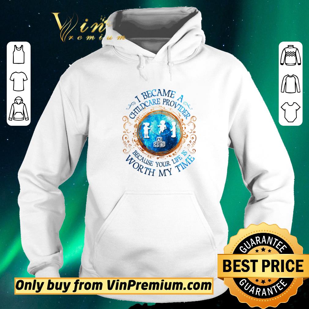 23fd24f4 nice i became a childcare provider because your life is worth my time shirt sweater 4 - Nice I became a childcare provider because your life is worth my time shirt sweater