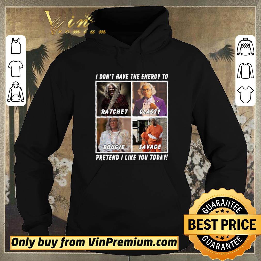 251a5ccb original i don t have the energy to ratchet classy bougie savage pretend i like you today shirt sweater 4 - Original I don’t have the energy to ratchet classy bougie savage pretend I like you today shirt sweater