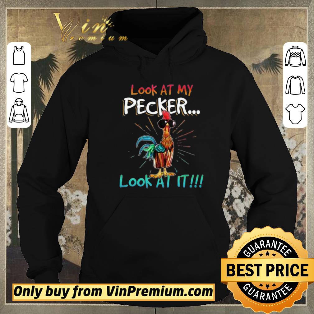 252c6d01 funny look at my pecker look at it rooster shirt sweater 4 - Funny Look At My Pecker Look At It Rooster shirt sweater