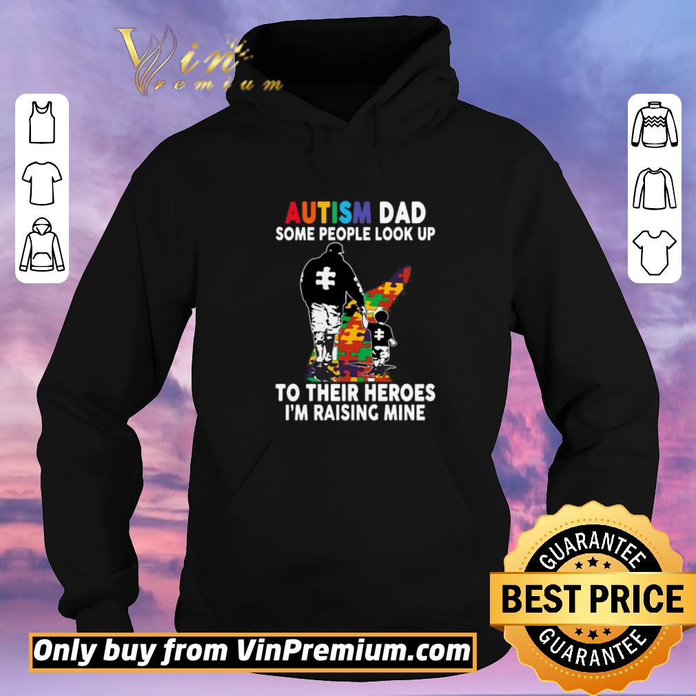 Awesome Autism Dad some people look up to their heroes i’m raising mine shirt sweater 262d95c1 awesome autism dad some people look up to their heroes i m raising mine shirt sweater 4 - Awesome Autism Dad some people look up to their heroes i’m raising mine shirt sweater