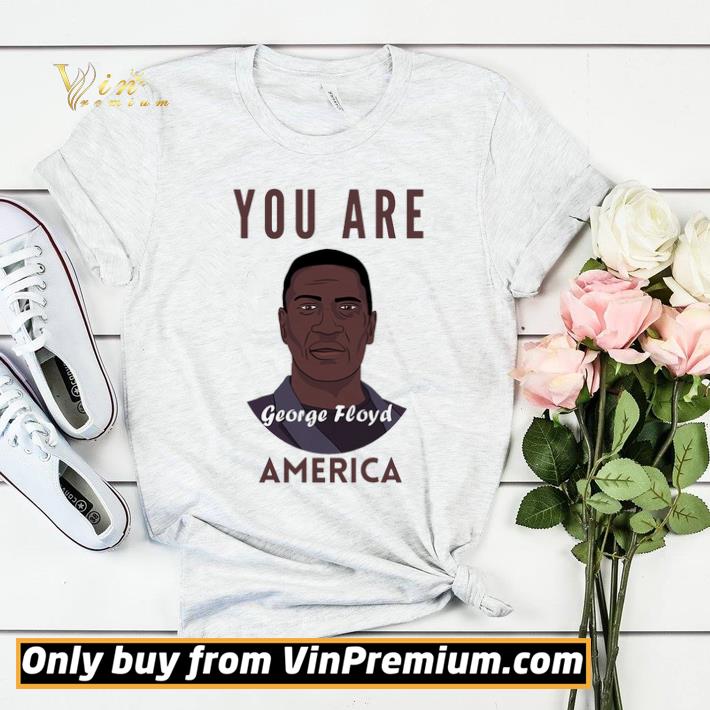 You Are George Floyd America shirt sweater 2689615f you are george floyd america shirt sweater 4 - You Are George Floyd America shirt sweater