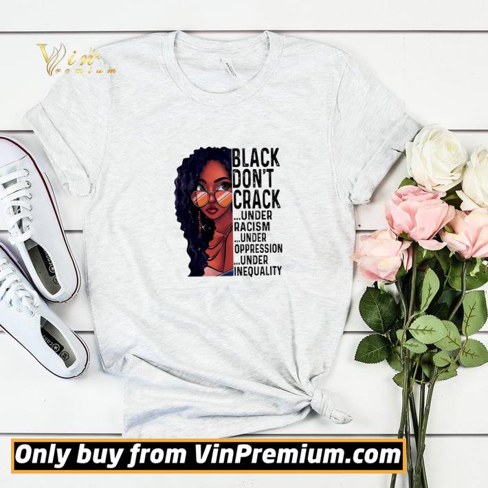Women Black Don't Crack Under Racism Under Oppression Under Inequality shirt sweater 26f4024c women black don t crack under racism under oppression under inequality shirt sweater 4 - Women Black Don't Crack Under Racism Under Oppression Under Inequality shirt sweater