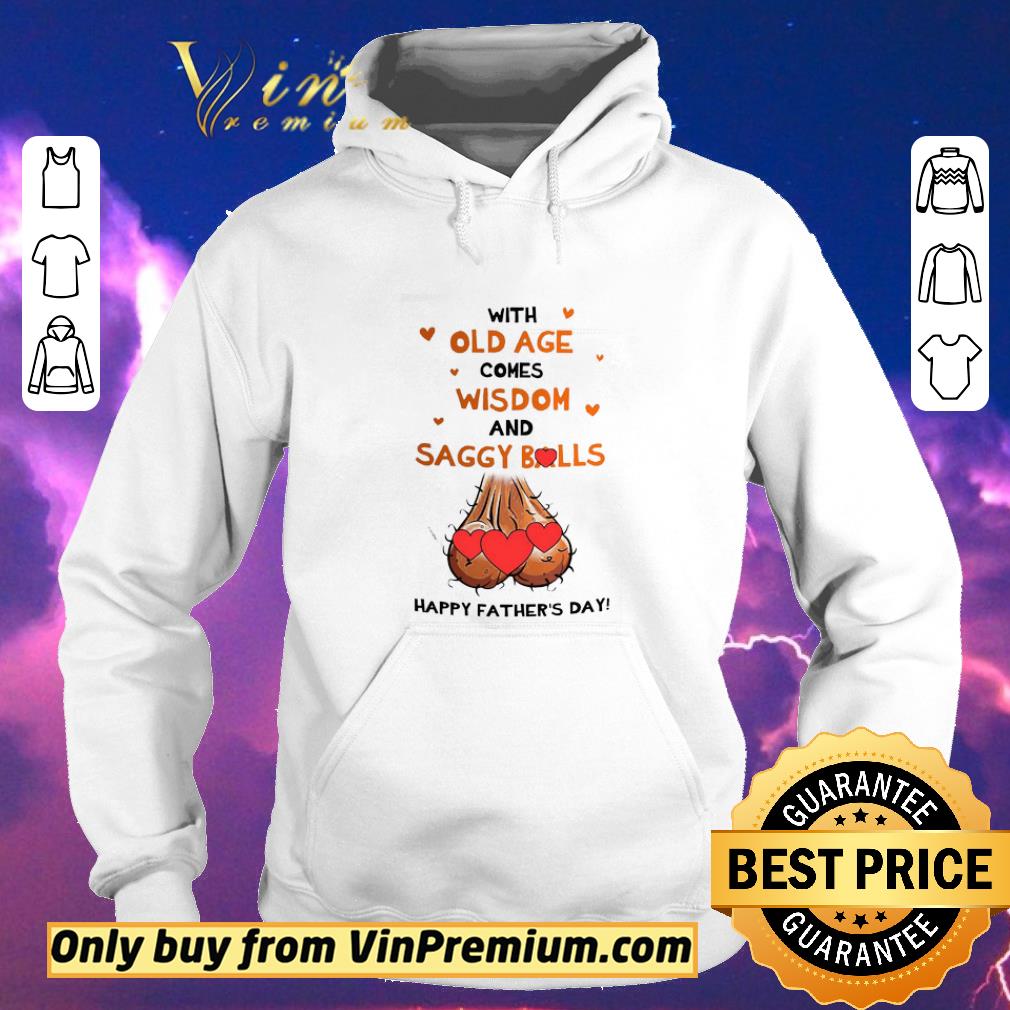 291742ab funny with old age comes wisdom and saggy balls happy father s day shirt sweater 4 - Funny With old age comes wisdom and saggy balls happy father’s day shirt sweater