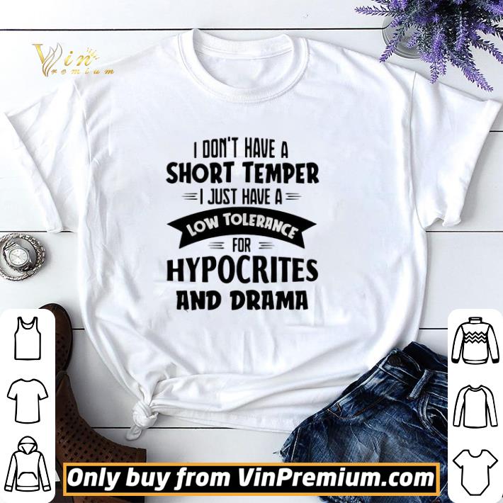 I Don’t Have A Short Temper I Just Have A Low Tolerance For Hypocrites And Drama shirt sweater