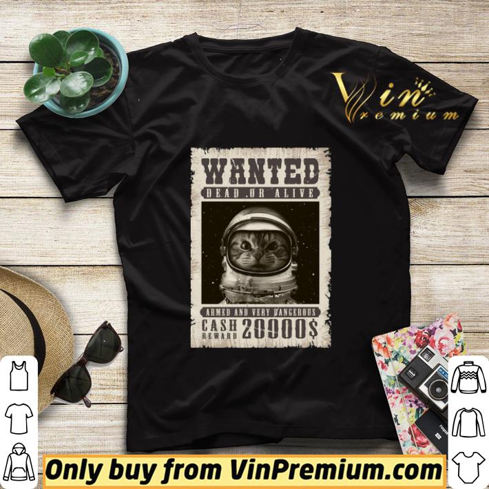 2dae6bbf cat astronaut wanted dead or alive armed and very dangerous shirt sweater 4 - Cat astronaut Wanted dead or alive armed and very dangerous shirt sweater