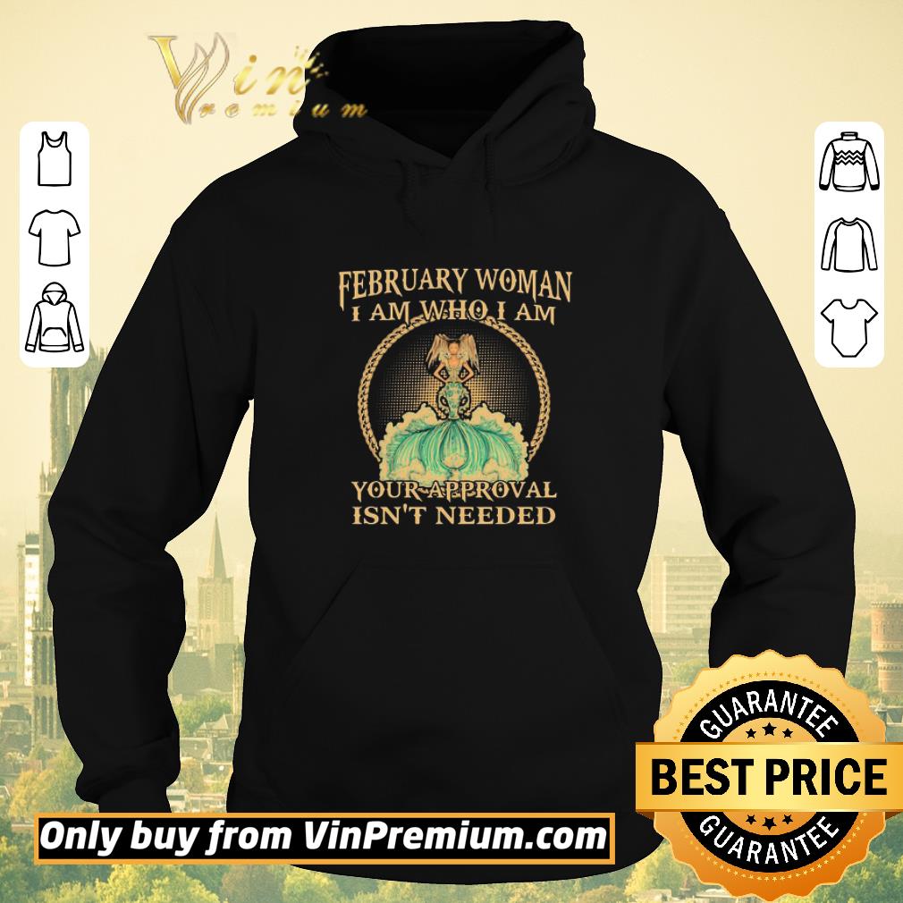 Funny February Woman I Am Who I Am Your Approval Isnt Needed shirt sweater 2e1d60c2 funny february woman i am who i am your approval isnt needed shirt sweater 4 - Funny February Woman I Am Who I Am Your Approval Isnt Needed shirt sweater