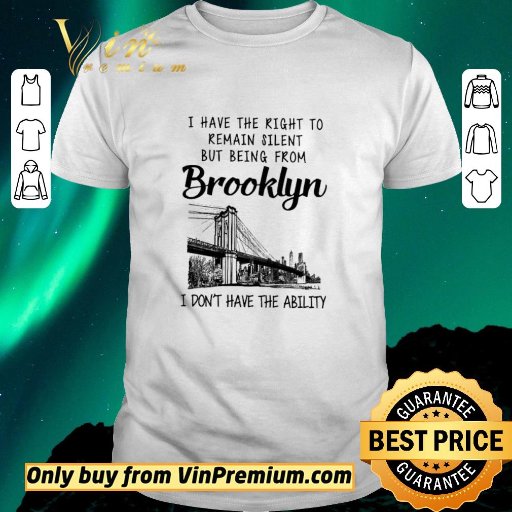 Original I Have The Right To Remain Silent From Brooklyn I Don't Have The Ability shirt sweater