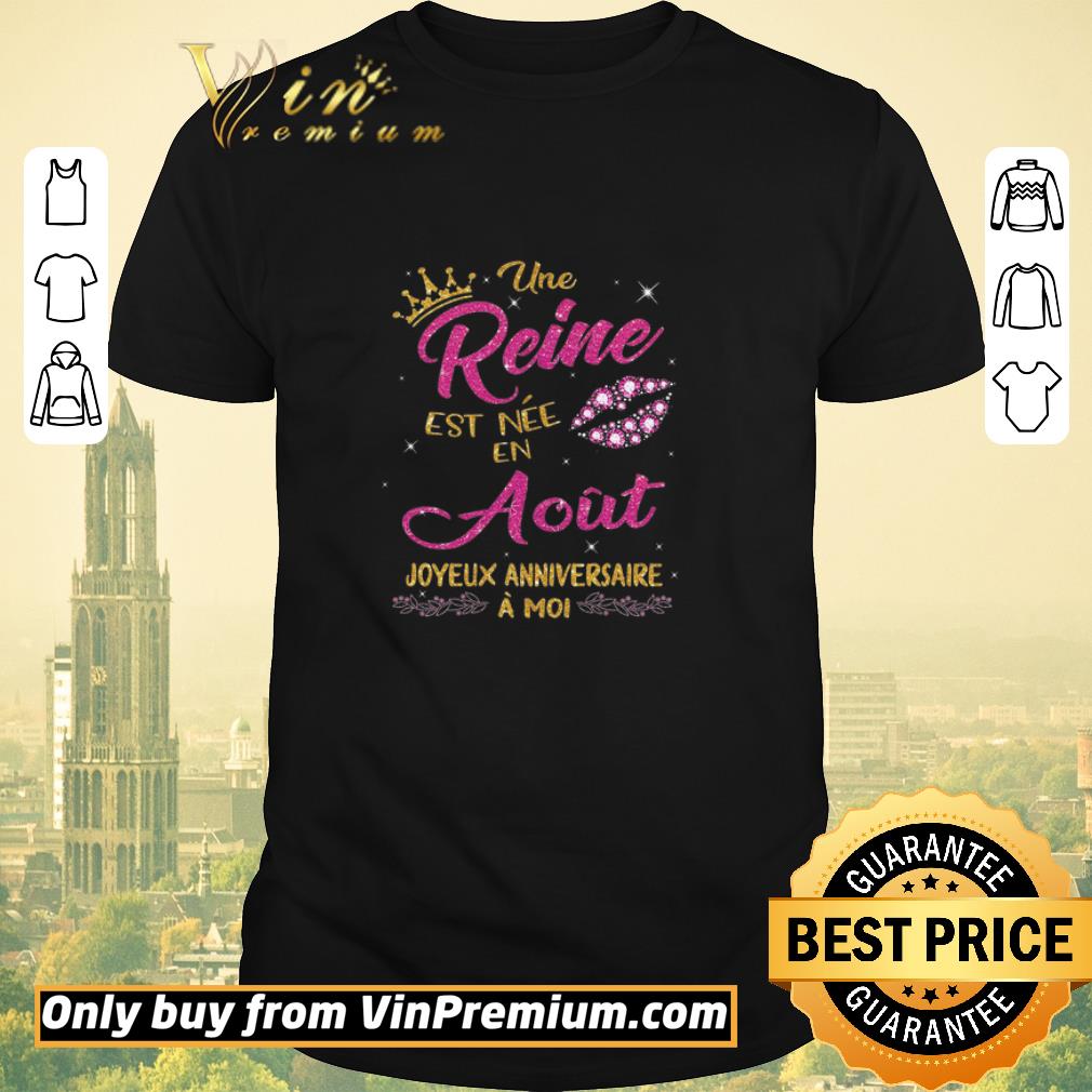 Pretty Une Reine Est Nee En Aout Joyeux Anniversaire A Moi shirt sweater