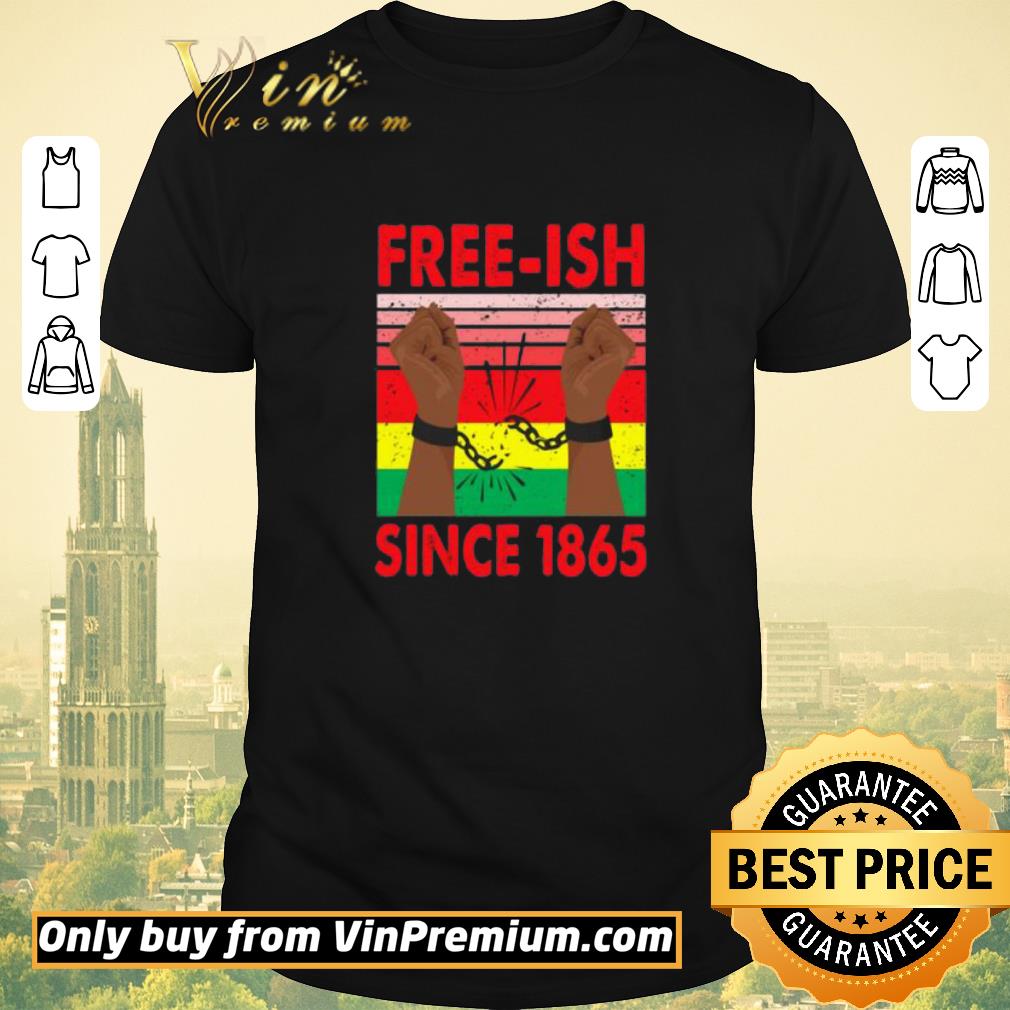 Funny Free-Ish Since 1865 Juneteenth shirt sweater