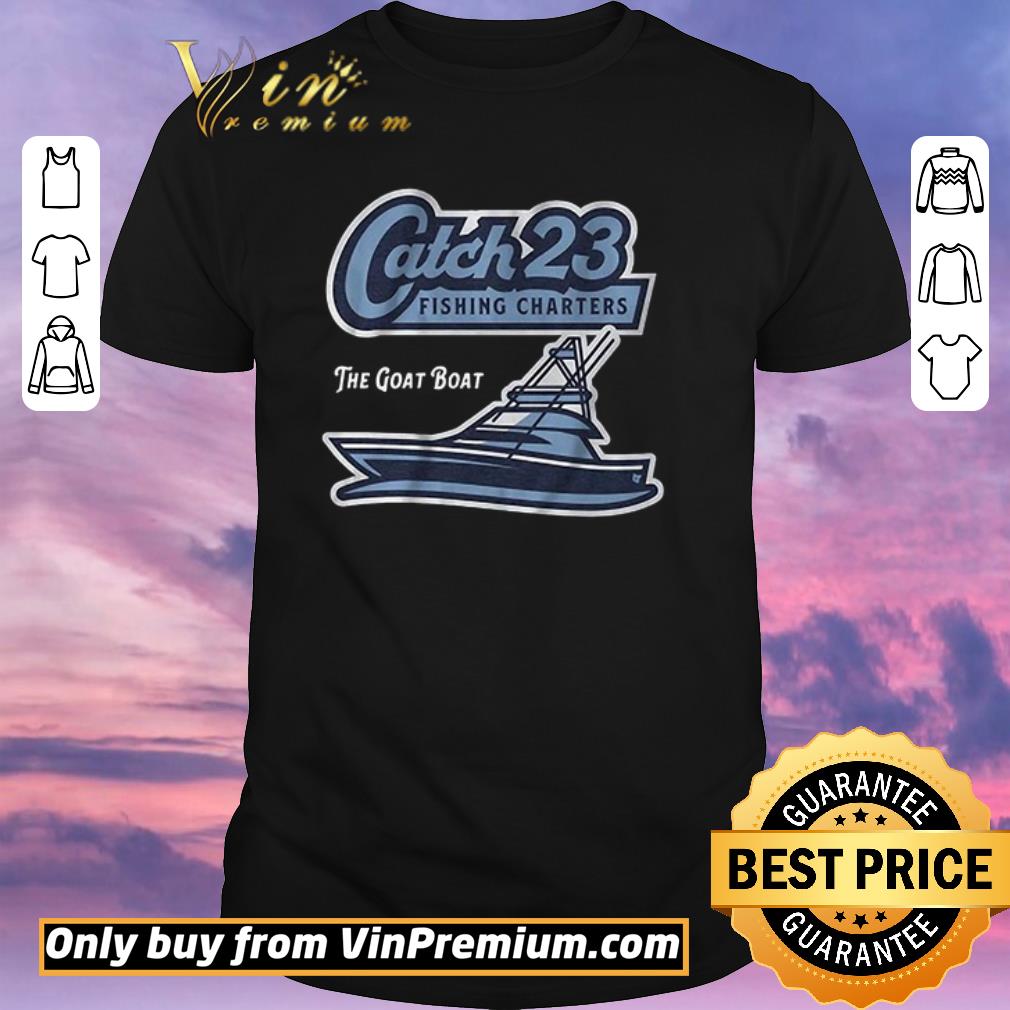 Awesome Get Your Catch 23 Fishing Charters The Goat Boat shirt sweater