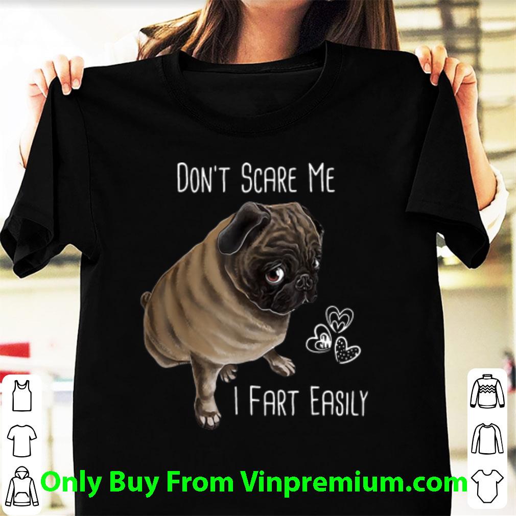Hot Innocent Pug Don’t Scare Me I Fart Easily shirt