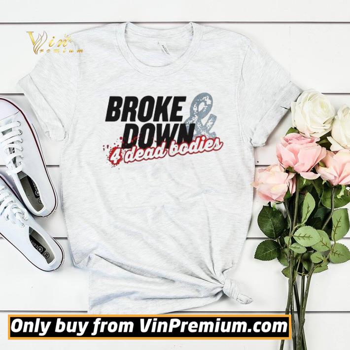 3815ed6c broke down and 4 dead bodies shirt sweater 4 - Broke Down And 4 Dead Bodies shirt sweater