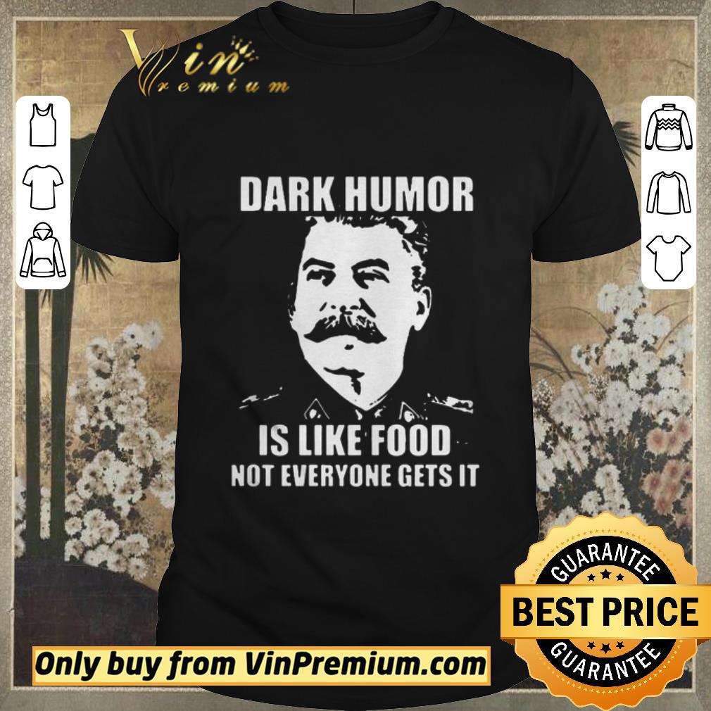 Premium Joseph Stalin Dark humor is like food not everyone gets it shirt sweater
