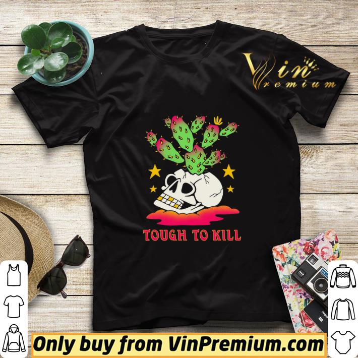 Skull Cactus Tough To Kill shirt sweater 39d91f39 skull cactus tough to kill shirt sweater 4 - Skull Cactus Tough To Kill shirt sweater