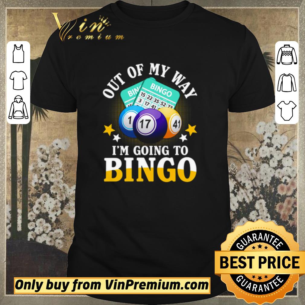 Awesome I’m going to bingo Out of my way shirt sweater