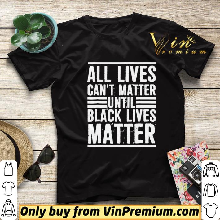 All lives can’t matter until black lives matter shirt sweater 3cd3d147 all lives can t matter until black lives matter shirt sweater 4 - All lives can’t matter until black lives matter shirt sweater