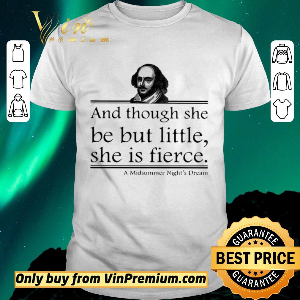 Top William Shakespeare And Though She Be But Little She Is Fierce A Midsummer Night’s Dream shirt sweater