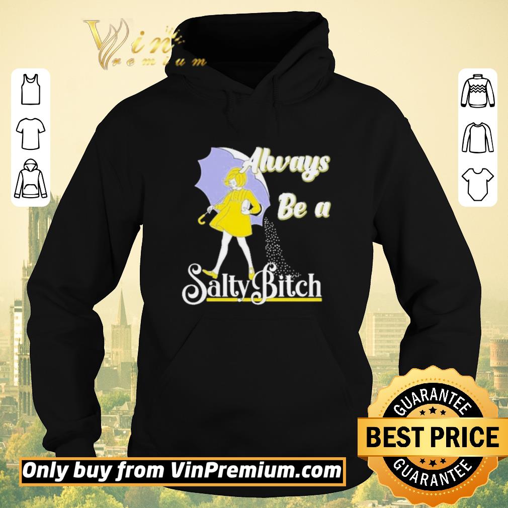 Top Always be a Salty bitch shirt sweater 3de5ac5f top always be a salty bitch shirt sweater 4 - Top Always be a Salty bitch shirt sweater