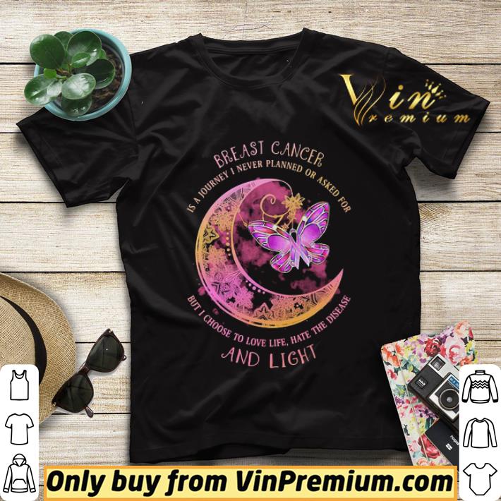 3e63667f moon butterfly breast cancer is a i never planned or asked for but i choise to love life hate the disease and light shirt sweater 4 - Moon butterfly Breast cancer is a I never planned or asked for but I choise to love life hate the disease and light shirt sweater