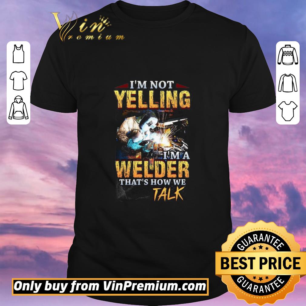 Official I’m Not Yelling Welder That’s How We Talk shirt sweater