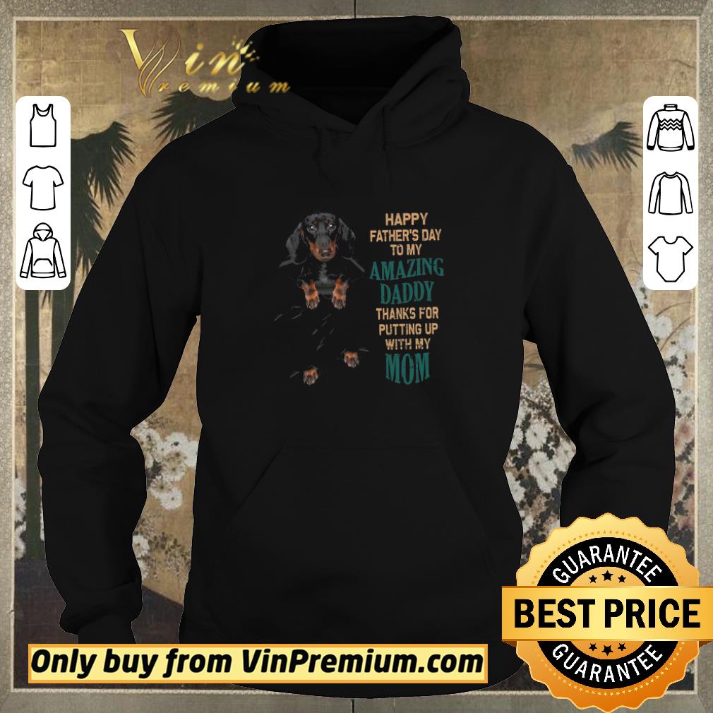 40951455 pretty dachshund happy fathers day to my amazing daddy thanks for putting up shirt sweater 4 - Pretty Dachshund Happy Fathers Day To My Amazing Daddy Thanks For Putting Up shirt sweater