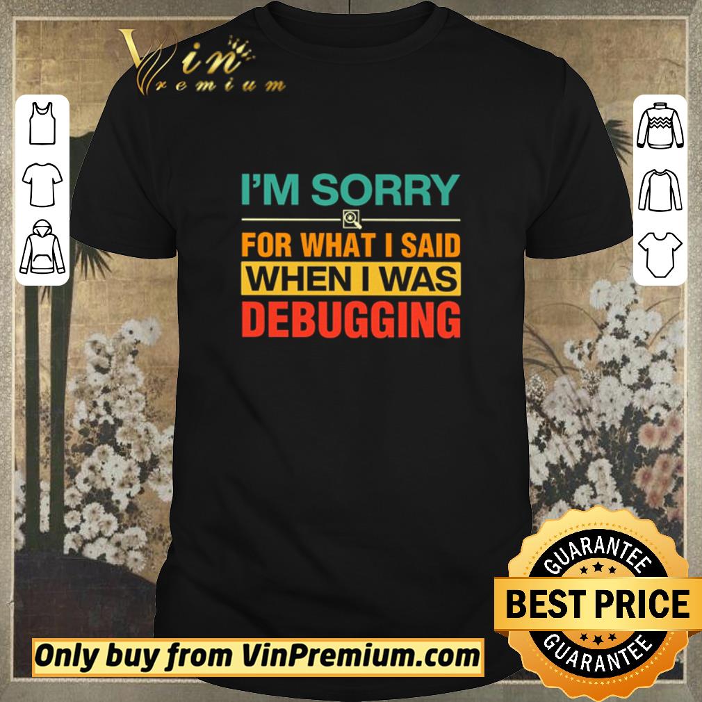 Hot I’m sorry for what I said when I was debugging shirt sweater