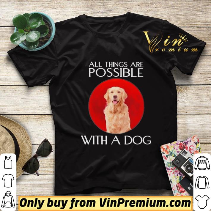 40e27ccf golden retriever all things are possible with a dog shirt sweater 4 - Golden Retriever All things are Possible with a Dog shirt sweater