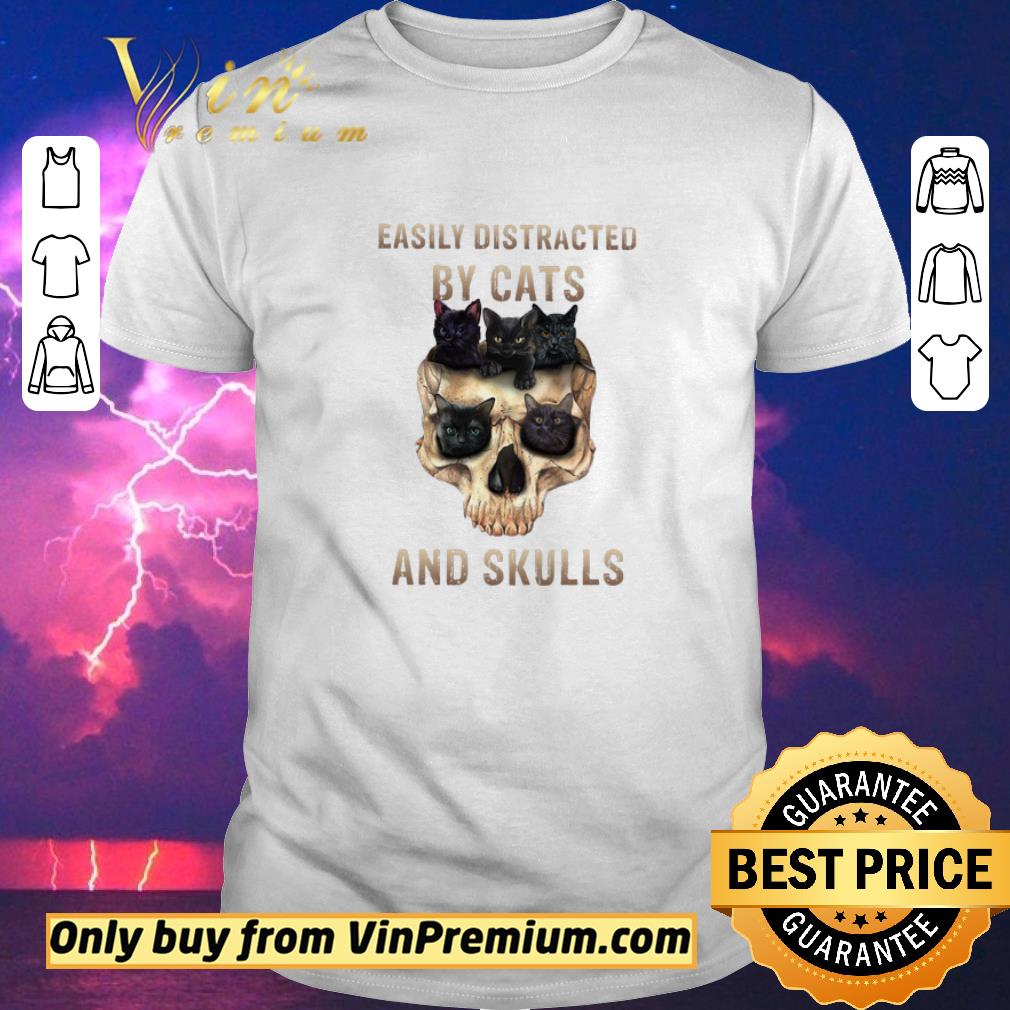 Original Easily Distracted By Cats And Skulls shirt