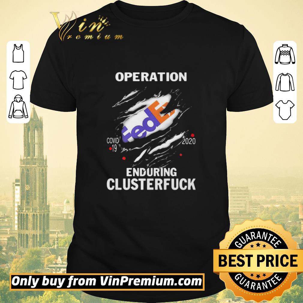 Official Operation FedEx Covid-19 2020 Enduring Clusterfuck shirt