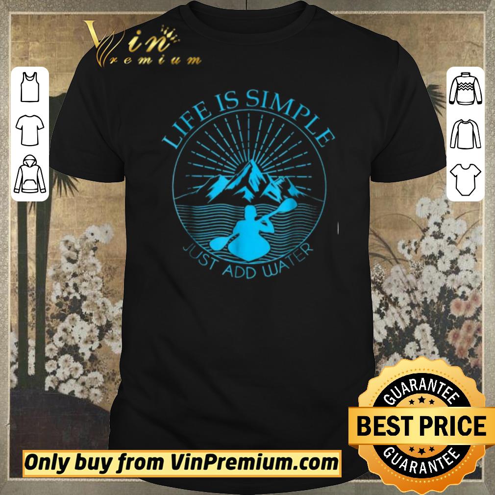 Awesome Kayaking Gift Life Is Simple Add Water Kayak Tee shirt sweater
